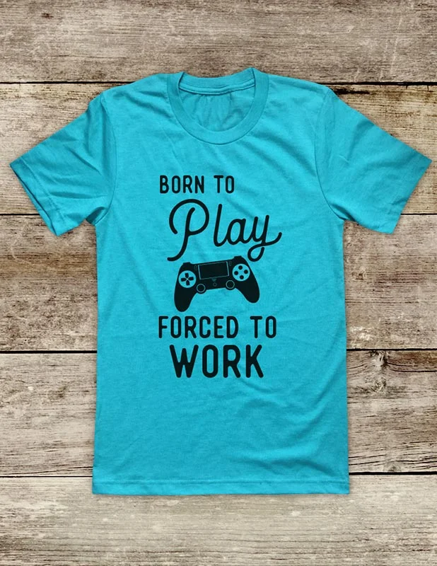 Born To Play Forced To Work - funny Video Game shirt Soft Unisex Men or Women Short Sleeve Jersey Tee Shirt Satin Blend Silk Blend Wool Blend Born To Play Forced To Work - funny Video Game shirt Soft Unisex Men or Women Short Sleeve Jersey Tee Shirt Satin Blend Silk Blend Wool Blend