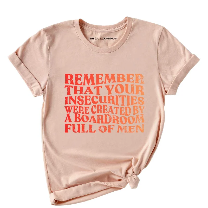 Remember That Your Insecurities Were Created By A Boardroom Full Of Men Feminist T-Shirt Cashmere Blend Cotton Blend Poly Blend Remember That Your Insecurities Were Created By A Boardroom Full Of Men Feminist T-Shirt Cashmere Blend Cotton Blend Poly Blend